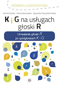 K i G na usługach głoski R - Dudziec Kamila, Głuchowska Hanna, Tarczyńska-Płatek Agnieszka - książka