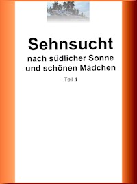 Sehnsucht nach südlicher Sonne und schönen Mädchen - Teil 1 - Enno Woelbing - ebook