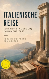 Italienische Reise (Ein Reisetagebuch) (Kommentiert) - Johann Wolfgang von Goethe - ebook