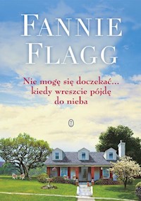 Nie mogę się doczekać kiedy wreszcie pójdę do nieba - Fannie Flagg - książka