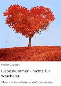 Liebeskummer - nichts für Weicheier - Heike Greiner - ebook
