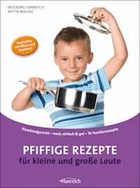 Pfiffige Rezepte für kleine und große Leute - Ingeborg Hanreich - ebook