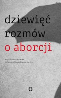 Dziewięć rozmów o aborcji - Katarzyna Skrzydłowska-Kalukin, Krystyna Romanowska - ebook + książka