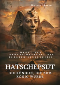 Hatschepsut:  Die Königin, die zum König wurde - Charlotte E. Dawson - ebook