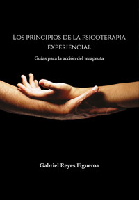 Los principios de la psicoterapia experiencial - Gabriel Reyes Figueroa - ebook