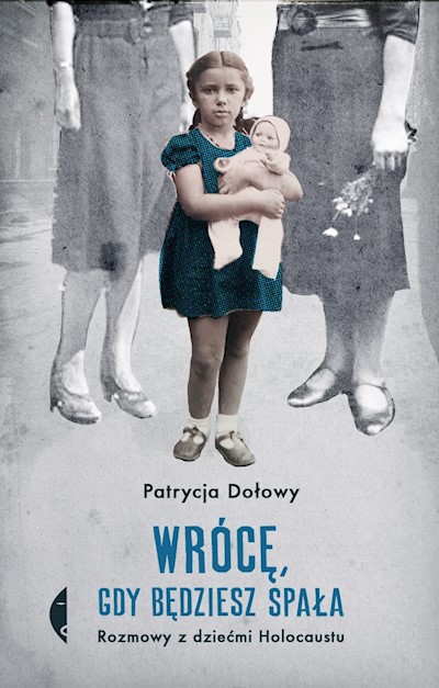 Okładka książki Wrócę, gdy będziesz spała. Rozmowy z dziećmi Holocaustu
