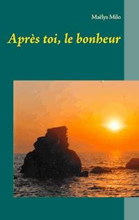 Après toi, le bonheur - Maëlys Milo - ebook