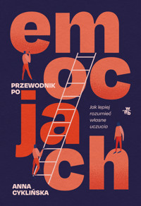 Przewodnik po emocjach. Jak lepiej rozumieć własne uczucia - Anna Cyklińska - książka