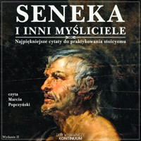 Seneka i inni myśliciele. Najpiękniejsze cytaty do praktykowania stoicyzmu. Wydanie drugie - Seneka - audiobook