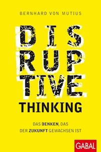 Disruptive Thinking - Bernhard von Mutius - ebook