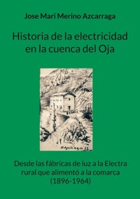 Historia de la electricidad en la cuenca del Oja - Jose Mari Merino Azcarraga - ebook