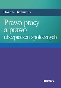 Prawo pracy a prawo ubezpieczeń społecznych - Dorota Dzienisiuk - książka