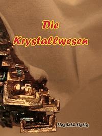Die Krystallwesen - Liesbeth Listig - ebook