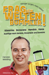 Frag den Weltenbummler! Südafrika, Botswana, Namibia, Kenia und Ausflüge nach Sambia, Mosambik und Eswatini - Carsten Weidling - ebook