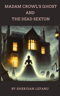 Madam Crowl's Ghost and the Dead Sexton - Sheridan Le Fanu - ebook