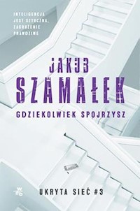 Gdziekolwiek spojrzysz Tom 3 Ukryta sieć - Jakub Szamałek - książka