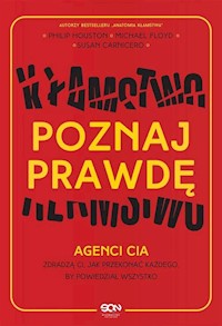 Poznaj prawdę Agenci CIA zdradzą ci jak przekonać każdego by powiedział wszystko - Houston Philip, Floyd Mike, Carnicero Susan - książka