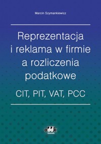 Reprezentacja i reklama w firmie a rozliczenia podatkowe - Marcin Szymankiewicz - książka