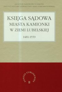 Księga sądowa miasta Kamionki w Ziemi Lubelskiej 1481-1559 - Sochacka Anna,Jawor Grzegorz - książka