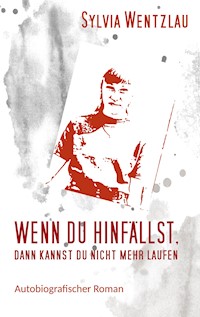 Wenn du hinfällst, dann kannst du nicht mehr laufen - Sylvia Wentzlau - ebook