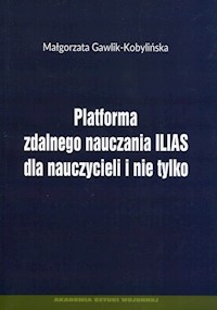 Platforma zdalnego nauczania ILIAS dla nauczyczycieli i nie tylko - Gawlik-Kobylińska Małgorzata - książka