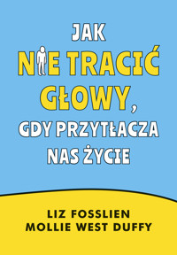 Jak nie tracić głowy, gdy przytłacza nas życie - Liz Fosslien, Mollie West Duffy - ebook