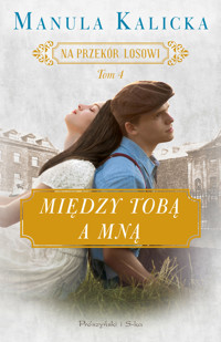 Między tobą a mną. Na przekór losowi. Tom 4 - Manula Kalicka - książka