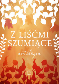 Z liśćmi szumiące - V. Clairette, A. Czekaj, A.Dziedzic, K. Garczyk, M. Godlewska, B. Granops, E. Korel, D. Kwiecińska, - książka