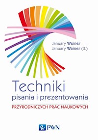 Techniki pisania i prezentowania przyrodniczych prac naukowych - Weiner January Maciej, Weiner January Mikołaj - książka