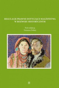 Regulacje prawne dotyczące małżeństwa w rozwoju historycznym - Tomasz Dolata - książka