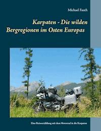 Karpaten - Die wilden Bergregionen im Osten Europas - Michael Fauth - ebook