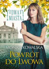 Powrót do Lwowa. Dwa miasta. Tom 4 - Monika Kowalska - książka