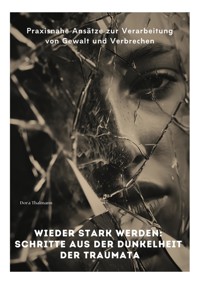 Wieder stark werden: Schritte aus der Dunkelheit der Traumata - Dora Thalmann - ebook