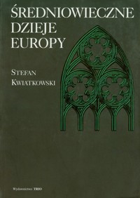 Średniowieczne dzieje Europy - Kwiatkowski Stefan - książka