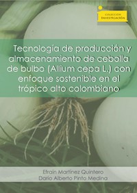 Tecnología de producción y almacenamiento de cebolla de bulbo (Allium cepa L.) - Efraín Martínez Quintero - ebook