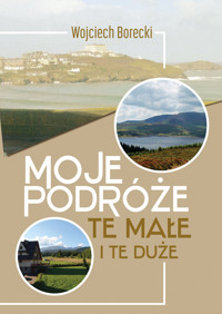 Moje podróże, te małe i te duże - Wojciech Borecki - ebook + książka