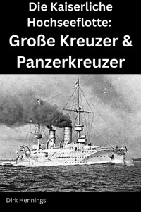 Die Kaiserliche Hochseeflotte: Große Kreuzer & Panzerkreuzer - Dirk Hennings - ebook