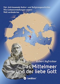 Das Mittelmeer und der liebe Gott - Robert Hofrichter Dr. - ebook