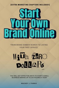 Start Your Own Brand Online With ZERO Dollars:: - Mackey J. Farris - ebook