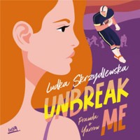 Unbreak me. Seria: Prawda o Yarrow - Skrzydlewska Ludka - ebook + audiobook + książka