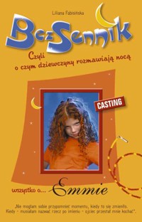 BezSennik, czyli o czym dziewczyny rozmawiają nocą. Wszystko o... Emmie. Casting - Liliana Fabisińska - ebook