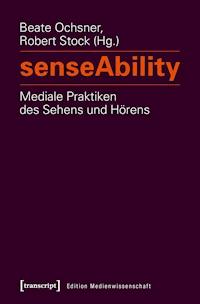 senseAbility - Mediale Praktiken des Sehens und Hörens - - ebook