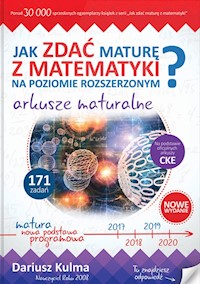 Jak zdać maturę z matematyki na poziomie roszerzonym? Arkusze maturalne - Dariusz Kulma - książka