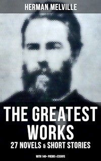 The Greatest Works of Herman Melville - 27 Novels & Short Stories; With 140+ Poems & Essays - Herman Melville - ebook