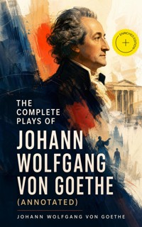 The Complete Plays of Johann Wolfgang von Goethe (Annotated) - Johann Wolfgang von Goethe - ebook