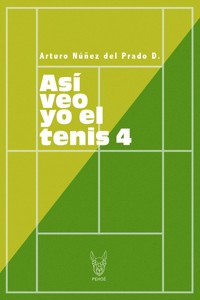 Así veo yo el tenis 4 - Arturo Núñez del Prado D - ebook