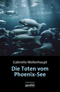 Die Toten vom Phoenix-See - Gabriella Wollenhaupt - ebook