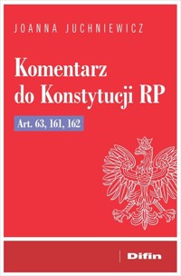 Komentarz do Konstytucji RP art. 63, 161, 162 - Juchniewicz Joanna - książka