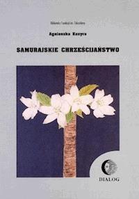Samurajskie chrześcijaństwo - Agnieszka Kozyra - ebook + książka