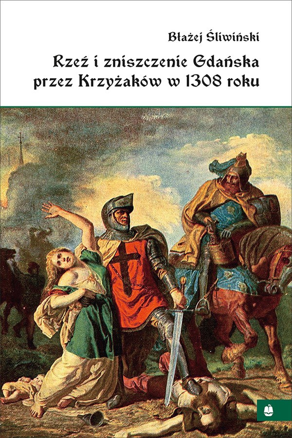 Okładka:Rzeź i zniszczenie Gdańska przez Krzyżaków w 1308 roku 